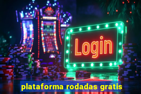 plataforma rodadas gratis